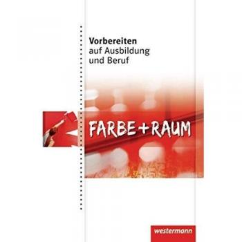 Vorbereiten auf Ausbildung und Beruf. Schülerbuch. Farbe und Raum