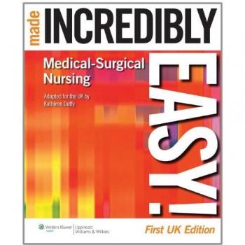 Medical-Surgical Nursing Made Incredibly Easy!