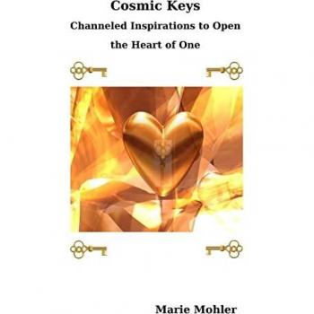 Cosmic Keys: Channeled Inspirations to Open the Heart of One
