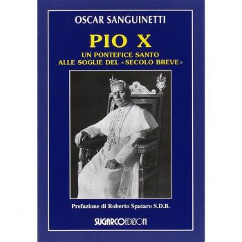 Pio X. Un pontefice santo alle soglie del «secolo breve»