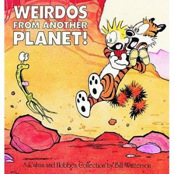 Calvin and Hobbes. Weirdos fom Another Planet!