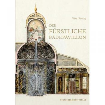 Der fürstliche Badepavillon: als zweckmäßige und repräsentative Bauaufgabe im späten 17. und 18. Jahrhundert