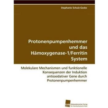 Protonenpumpenhemmer und das Hämoxygenase-1/Ferritin System: Molekulare Mechanismen und funktionelle Konsequenzen der Induktion antioxidativer Gene durch Protonenpumpenhemmer
