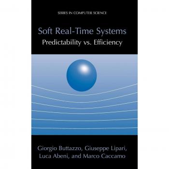 Soft Real-Time Systems: Predictability vs. Efficiency: Predictability vs. Efficiency (Series in Computer Science)