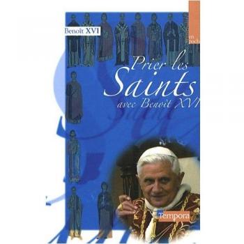 Prier les saints avec Benoît XVI