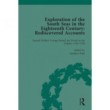 Exploration of the South Seas in the Eighteenth Century: Rediscovered Accounts Volume I