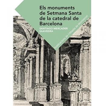 Els monuments de Setmana Santa de la Catedral de Barcelona (Tapa blanda con solapas).