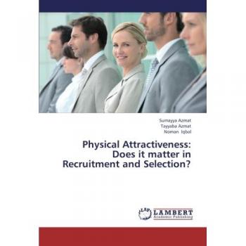 Physical Attractiveness: Does it matter in Recruitment and Selection?