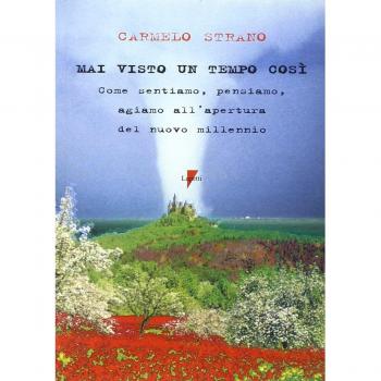 Mai visto un tempo così. Come sentiamo, pensiamo, agiamo all'apertura del nuovo millenio
