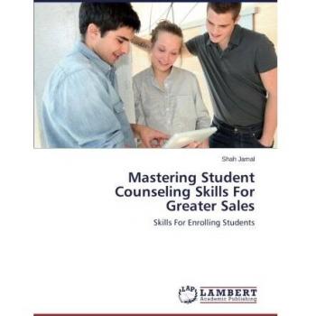 Mastering Student Counseling Skills For Greater Sales: Skills For Enrolling Students