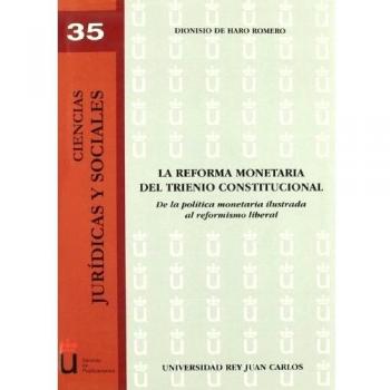 La reforma monetaria del trienio constitucional: De la política monetaria ilustrada al reformismo liberal (Tapa blanda).