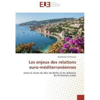 Les enjeux des relations euro-méditerranéennes: entre la chute du Mur de Berlin et les déboires du Printemps arabe