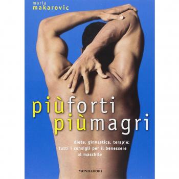 Più forti, più magri. Diete, ginnastica, terapie: tutti i consigli per il benessere al maschile. Ediz. illustrata