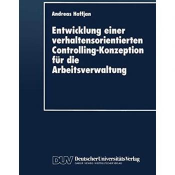 Entwicklung einer verhaltensorientierten Controlling-Konzeption für die Arbeitsverwaltung (Duv Wirtschaftswissenschaft) (German Edition)
