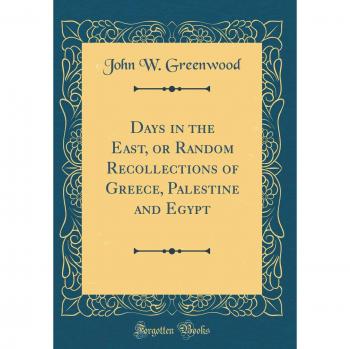 Days in the East, or Random Recollections of Greece, Palestine and Egypt