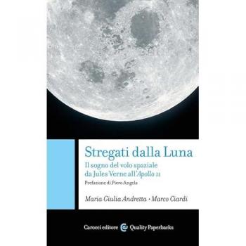 Stregati dalla luna. Il sogno del volo spaziale da Jules Verne al...