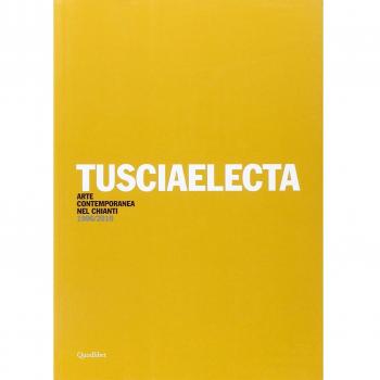 Tusciaelecta. Arte contemporanea nel Chianti