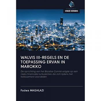 WALVIS III-REGELS EN DE TOEPASSING ERVAN IN MAROKKO: De oprichting van het Bazelse Comité volgde op een reeks financiële turbulenties die zich tijdens het faillissement voordeden