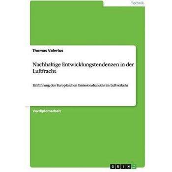 Nachhaltige Entwicklungstendenzen in der Luftfracht: Einführung des Europäischen Emissionshandels im Luftverkehr