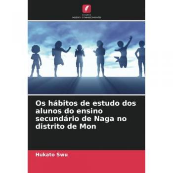 Os hábitos de estudo dos alunos do ensino secundário de Naga no distrito de Mon