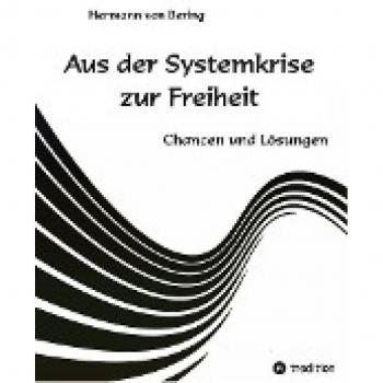 Hermann von Bering Aus Der Systemkrise Zur Freiheit: Chancen Und Lösungen