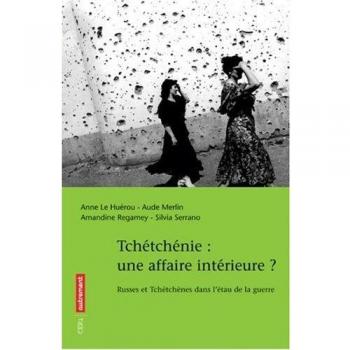 TCHETCHENIE: UNE AFFAIRE INTERIEURE? RUSSES ET TCHETCHENES DANS L'ETAU DE LA ...