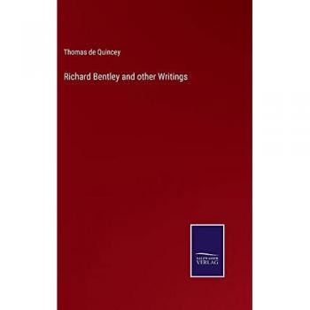Quincey, Thomas De: Richard Bentley and other Writings