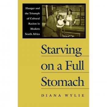 Starving on a Full Stomach Starving on a Full Stomach: Hunger and the Triumph of Cultural Racism in Modern South Afhunger and the Triumph of Cultural