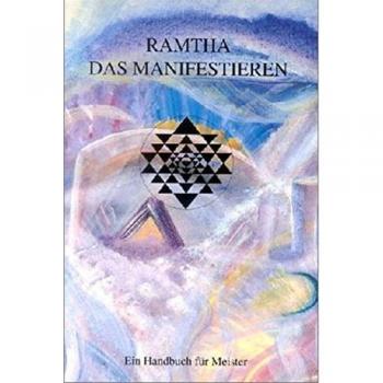 Khit Harding Ramtha. Das Manifestieren: Ein Handbuch Für Meister