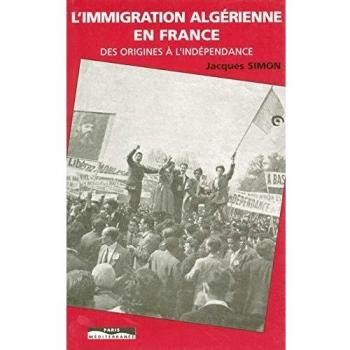 L'immigration algérienne en France des origines à l'indépendance (Docs et Temoign)
