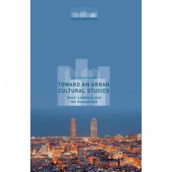Toward an Urban Cultural Studies: Henri Lefebvre and the Humanities