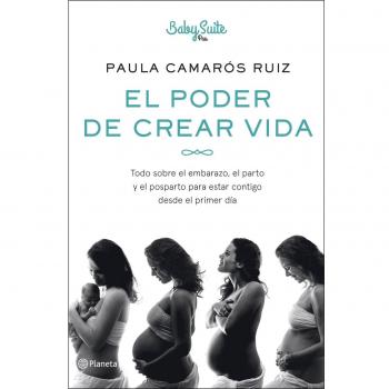 El poder de crear vida: Todo sobre el embarazo, el parto y el posparto, para estar contigo desde el primer día (No Ficción)