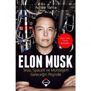 Ashlee Vance Elon Musk: Tesla, Spacex Ve Muhtesem Gelecegin Pesinde