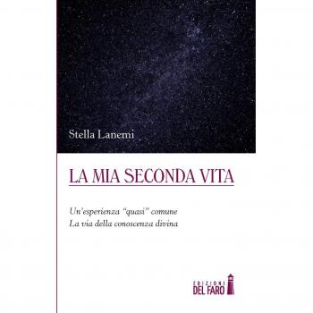 La mia seconda vita. Un'esperienza «quasi» comune. La via della conoscenza divina