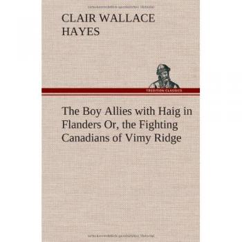 The Boy Allies with Haig in Flanders Or, the Fighting Canadians of Vimy Ridge