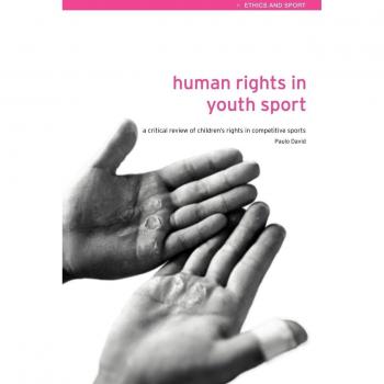 Human Rights in Youth Sport: A critical review of children's rights in competitive sport (Ethics and Sport)
