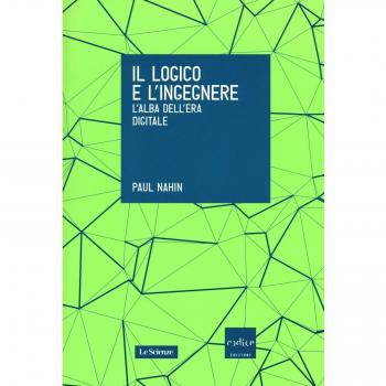 Il logico e l'ingegnere. L'alba dell'era digitale