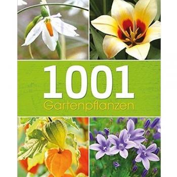 1001 Gartenpflanzen: Tipps und Ideen für den Gartenfreund