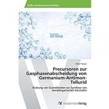 Precursoren zur Gasphasenabscheidung von Germanium-Antimon-Tellurid: Nutzung von Guanidinaten zur Synthese von metallorganischen Vorstufen