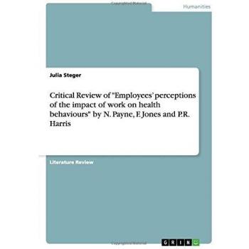 Critical Review of Employees' perceptions of the impact of work on health behaviours by N. Payne, F. Jones and P.R. Harris