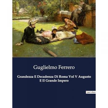 Grandezza E Decadenza Di Roma Vol V Augusto E Il Grande Impero