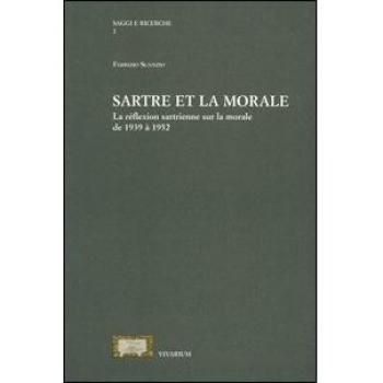 Sartre et la morale. La réflextion sartrienne sur la morale de 1939 à 1952