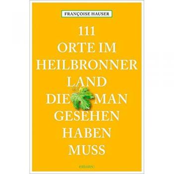 Françoise Hauser 111 Orte Im Heilbronner Land, Die Man Gesehen Haben Muss