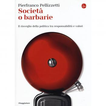 Società o barbarie. l risveglio della politica tra responsabilità e valori