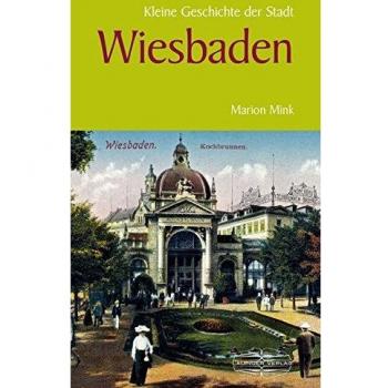 Marion Mink Kleine Geschichte Der Stadt Wiesbaden (Kleine Geschichte. Regionalgeschichte