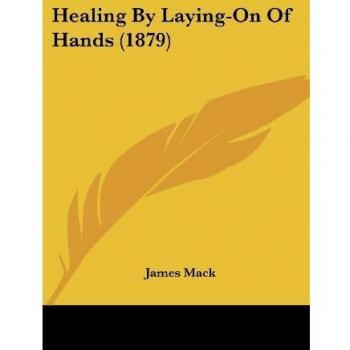 Mack, James: Healing By Laying-On Of Hands (1879)