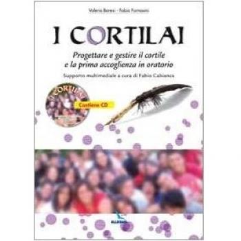 I cortilai. Progettare e gestire il cortile e la prima accoglienza in oratorio. Con CD-ROM