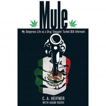 Mule: My Dangerous Life As A Drug Smuggler Turned Dea Informant