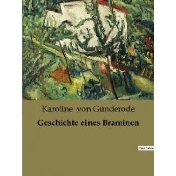 Günderode, Karoline von: Geschichte eines Braminen