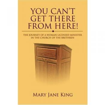 You Can't Get There From Here!: The Journey of a Woman Licensed Minister in the Church of the Brethren